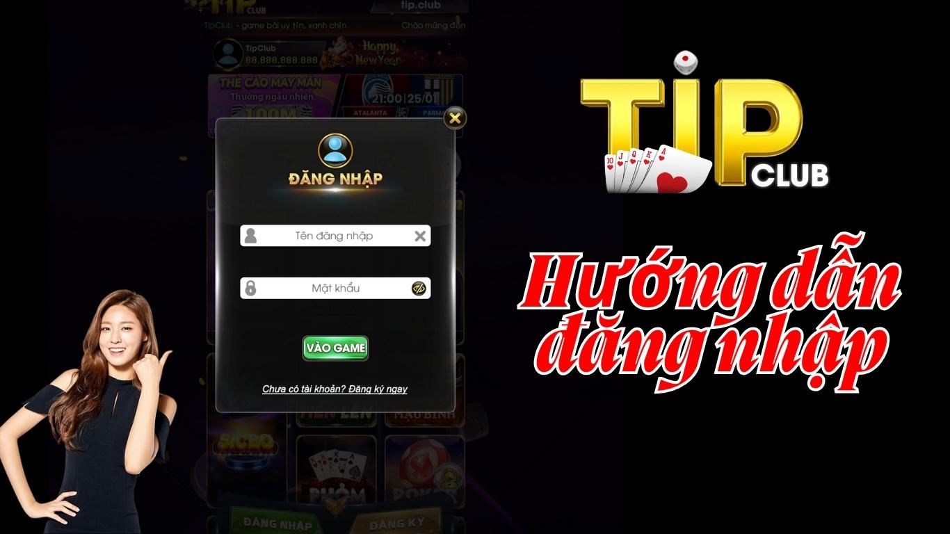 Hướng dẫn cách đăng nhập TIPCLUB chi tiết 