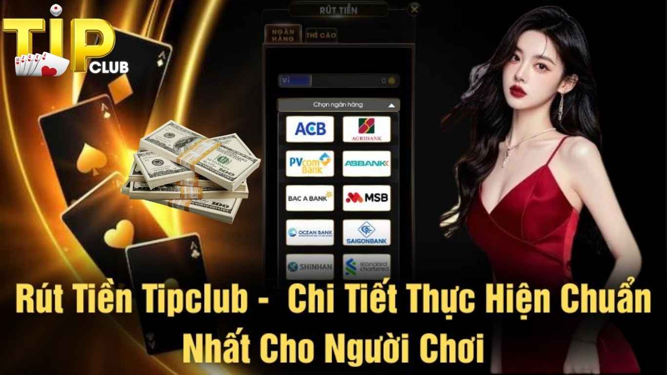 Hướng dẫn cách rút tiền TIPCLUB cho thành viên mới