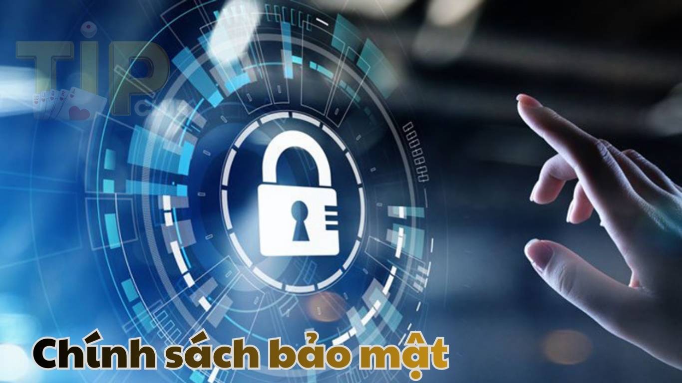 Nội dung chi tiết chính sách bảo mật TIPCLUB Nội dung chi tiết chính sách bảo mật TIPCLUB