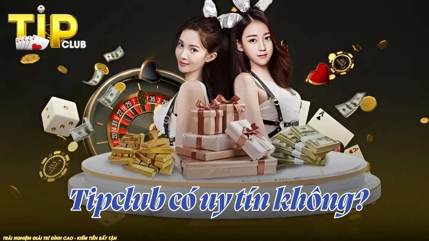 Tipclub có uy tín không